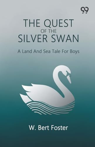 The Quest Of The Silver Swan A Land And Sea Tale For Boys