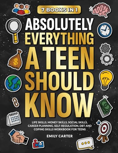 Absolutely Everything a Teen Should Know: 7 Books in 1 – Life Skills, Money Skills, Social Skills, Career Planning, Self-Regulation, DBT and Coping ... for Teens (Life Skill Handbooks, Band 12)