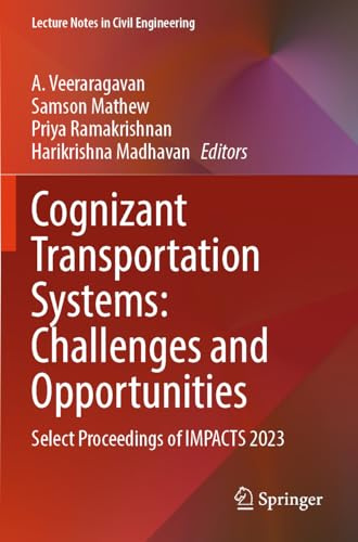 Cognizant Transportation Systems: Challenges and Opportunities: Select Proceedings of IMPACTS 2023 (Lecture Notes in Civil Engineering, 263)