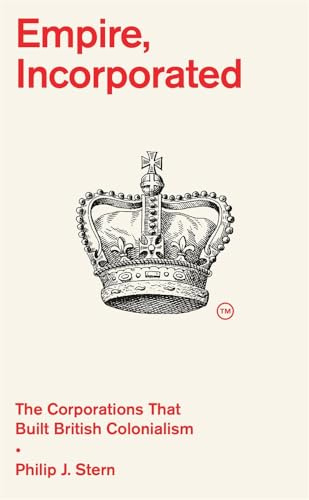 Empire, Incorporated - The Corporations That Built British Colonialism