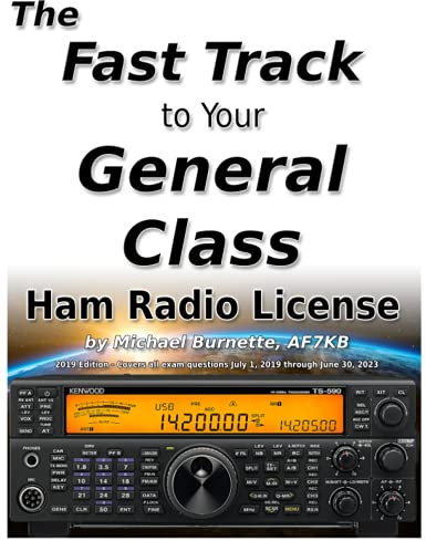 The Fast Track to Your General Class Ham Radio License: Comprehensive preparation for all FCC General Class Exam Questions July 1, 2019 until June 30, 2023 (Fast Track Ham License Series)