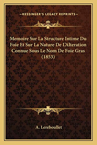 Memoire Sur La Structure Intime Du Foie Et Sur La Nature De L'Alteration Connue Sous Le Nom De Foie Gras (1853)