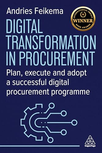 Digital Transformation in Procurement: Plan, Execute and Adopt a Successful Digital Procurement Programme