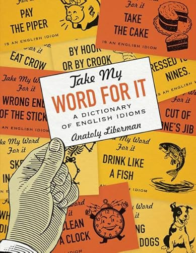 Take My Word for It: A Dictionary of English Idioms