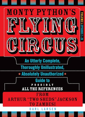 Monty Python's Flying Circus, Episodes 1-26: An Utterly Complete, Thoroughly Unillustrated, Absolutely Unauthorized Guide to Possibly All the References from Arthur Two Sheds Jackson to Zambesi