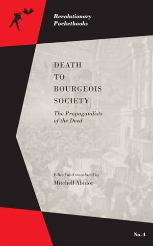 Death to Bourgeois Society : The Propagandists of the Deed (Revolutionary Pocketbooks)