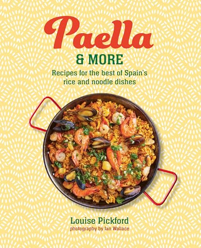 Paella & More: Recipes for the Best of Spain's Rice & Noodle Dishes