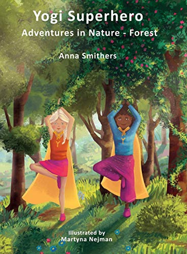 Yogi Superhero Adventures in Nature - Forest: A Children's book about yoga, mindfulness, kindness and managing busy mind and fear.