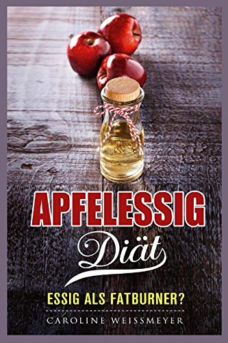 Die Apfelessig Diät Essig als Fatburner?