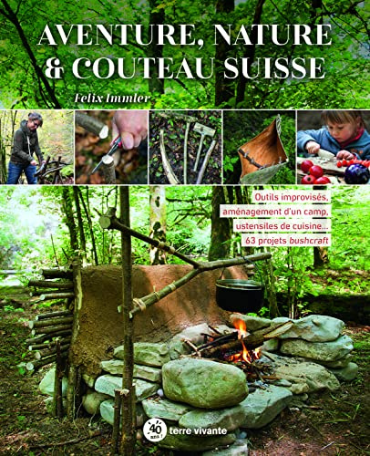 Aventure, nature & couteau suisse: Outils improvisés, aménagement d'un camp, ustensiles de cuisine...