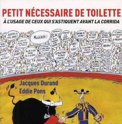 Petit nécessaire de toilette à l'usage de ceux qui s'astiquent avant la corrida: A l'usage de ceux qui s'astiquent avant la corrida