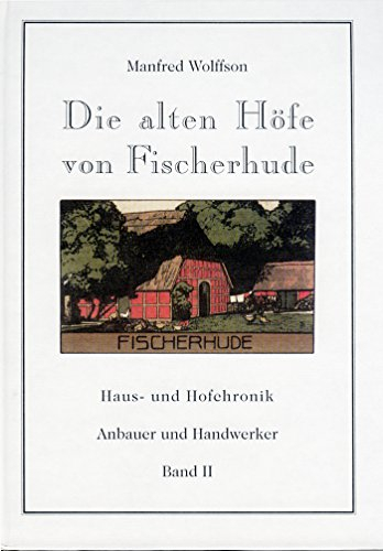 Die alten Höfe von Fischerhude. Haus- und Hofchronik. Anbauer und Handwerker, Band II