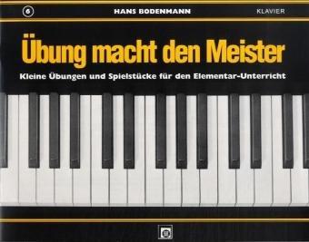 Übung macht den Meister.Bd.6: Kleine Übungen und Spielstücke für den Elementar-Unterricht am Klavier. Zusatzheft zu Kleine Finger am Klavier Heft 6