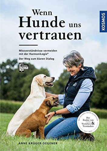 Wenn Hunde uns vertrauen: Missverständnisse vermeiden mit der HarmoniLogie® - Der Weg zum klaren Dialog - Der Zauber von Verstehen und Verständnis - Mit Filmen über die KOSMOS PLUS App