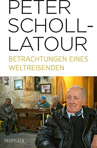 Betrachtungen eines Weltreisenden: Eine Auswahl an Reportagen über die fundamentalen Verwerfungen an den politischen und militärischen Brennpunkten