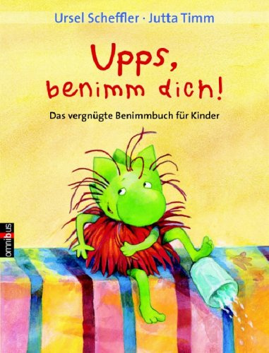 Upps, benimm Dich: Das vergnügte Benimmbuch für Kinder