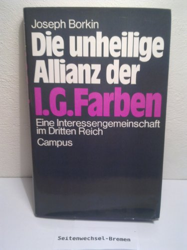 Die unheilige Allianz der IG Farben : e. Interessengemeinschaft im Dritten Reich.