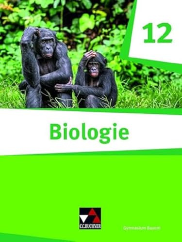 Biologie – Bayern Sek II / Biologie Bayern 12 Ausgabe ab 2024: Biologie für die gymnasiale Oberstufe / Biologie für das grundlegende/erhöhte ... II: Biologie für die gymnasiale Oberstufe)