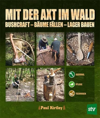 Mit der Axt im Wald: Bushcraft – Bäume fällen – Lager bauen; Auswahl, Pflege, Techniken