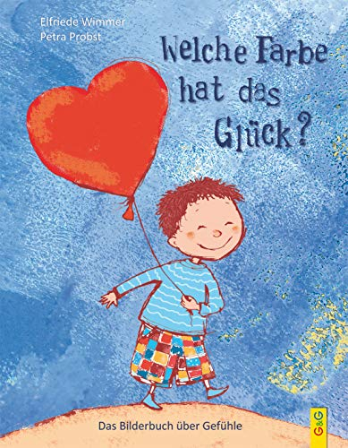 Welche Farbe hat das Glück?: Das Bilderbuch über Gefühle