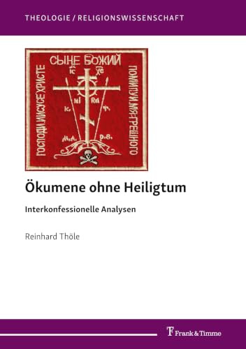Ökumene ohne Heiligtum – Interkonfessionelle Analysen (Theologie/Religionswissenschaft)
