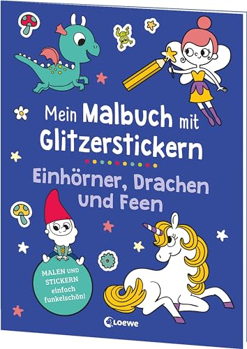 Mein Malbuch mit Glitzerstickern - Einhörner, Drachen und Feen: Malen & Stickern - einfach funkelschön! - Kreative Beschäftigung für Kinder ab 3 Jahren
