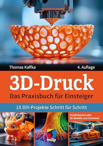 3D-Druck: Das Praxisbuch für Einsteiger. 15 DIY-Projekte Schritt für Schritt (mitp Praxis)