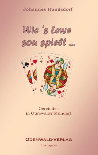 Wie 's Lewe sou spielt: Gereimtes in Ourewäller Mundart