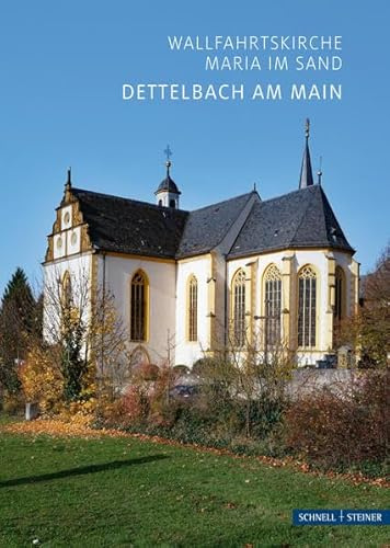 Dettelbach am Main: Wallfahrtskirche Maria im Sand (Kleine Kunstführer / Kleine Kunstführer / Kirchen u. Klöster)