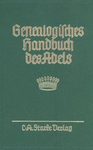 Genealogisches Handbuch des Adels. Enthaltend Fürstliche, Gräfliche, Freiherrliche, Adelige Häuser und Adelslexikon: Genealogisches Handbuch des ... A und B. Uradel und Briefadel kombiniert
