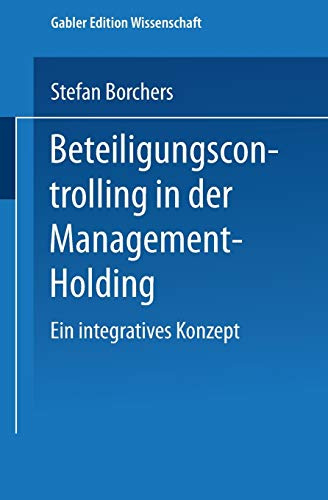 Beteiligungscontrolling in der Management-Holding: Ein integratives Konzept (Gabler Edition Wissenschaft) (German Edition)