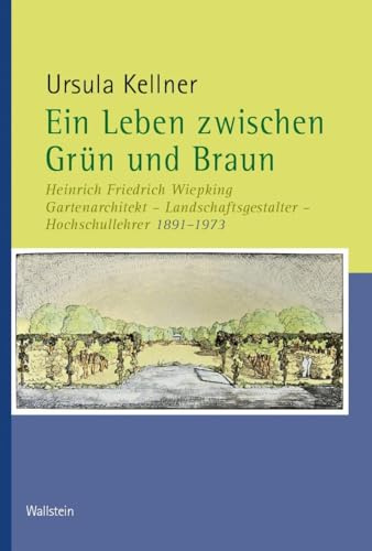 Ein Leben zwischen Grün und Braun: Heinrich Friedrich Wiepking. Gartenarchitekt – Landschaftsgestalter – Hochschullehrer 1891 bis 1973 ... Kommission für Niedersachsen und Bremen)