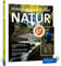 Fotografieren in der Natur: Projekte, Motivideen und Fototipps – alle Facetten der Naturfotografie