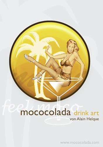 Mococolada Drink Art: Das Mococolada Cocktail- & Getränkebuch