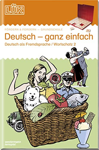 LÜK: 1./2./3./4./5./6. Klasse - Deutsch als Fremdsprache Deutsch - ganz einfach: Deutsch als Fremdsprache, Wortschatz für Anfänger (LÜK-Übungshefte: DaZ und DaF)
