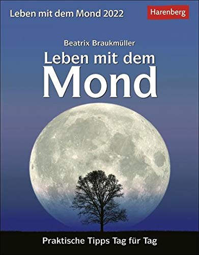 Leben mit dem Mond Kalender 2022: Praktische Tipps Tag für Tag