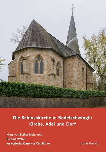 Die Schlosskirche in Bodelschwingh: Kirche, Adel und Dorf (ars ecclesia: Kunst vor Ort)