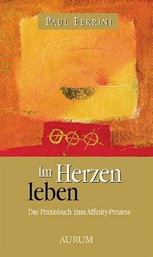 Im Herzen leben: Das Praxisbuch zum Affinity-Prozess