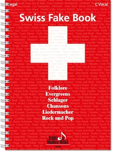 Swiss Fake Book - 100 bekannte Melodien: Die Sammlung Schweizer Musik