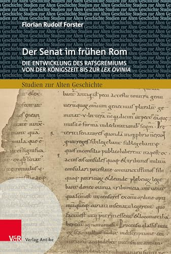 Der Senat im frühen Rom: Die Entwicklung des Ratsgremiums von der Königszeit bis zur lex Ovinia (Studien zur Alten Geschichte)