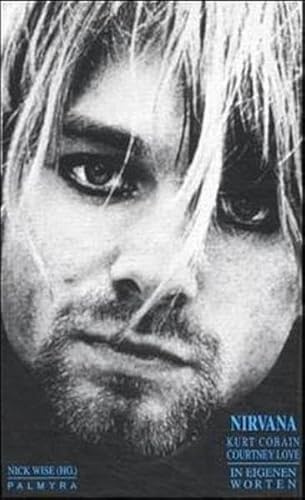Nirvana, Kurt Cobain, Courtney Love: In eigenen Worten