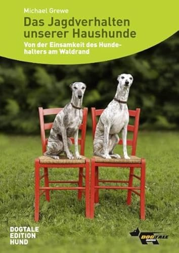 Das Jagdverhalten unserer Haushunde: Von der Einsamkeit des Hundehalters am Waldrand