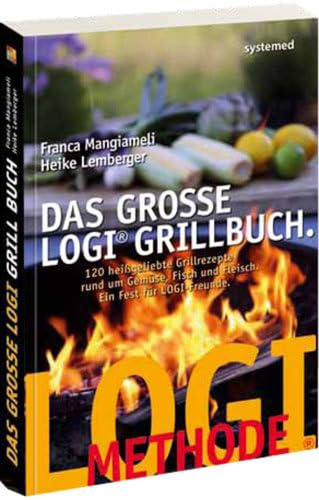 Das große LOGI-Grillbuch: 120 heiß geliebte Grillrezepte rund um Gemüse, Fisch und Fleisch.