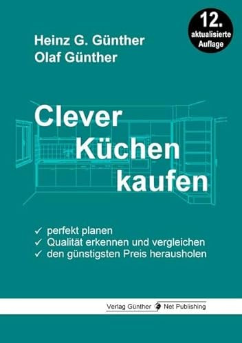 Clever Küchen kaufen: Perfekt planen, Qualität erkennen und vergleichen, den günstigsten Preis herausholen
