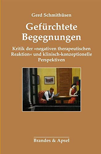 Gefürchtete Begegnungen: Kritik der »negativen therapeutischen Reaktion« und klinisch-konzeptionelle Perspektiven