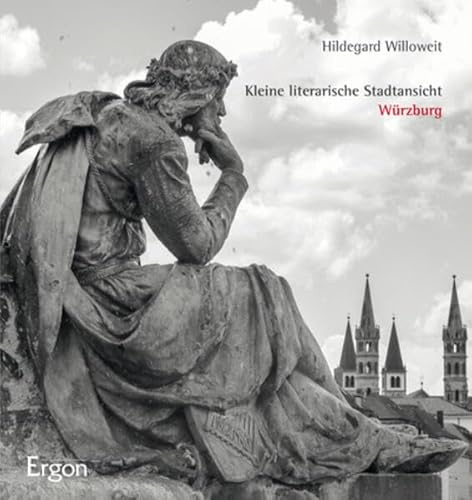 Kleine literarische Stadtansicht Würzburg: - kurzweilig, informativ und authentisch - aus der Sicht von Menschen, die in Würzburg geboren sind, hier lebten oder die Stadt besuchten