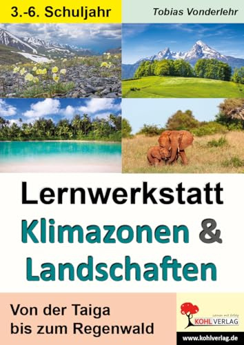 Lernwerkstatt Klimazonen und Landschaften – Von der Taiga bis zum Regenwald | Erdkunde & Biologie Klasse 5-7 | Savanne, Wüste, Tropen & Tundra | 56 ... Taiga bis zum Regenwald. 4. - 6. Schuljahr