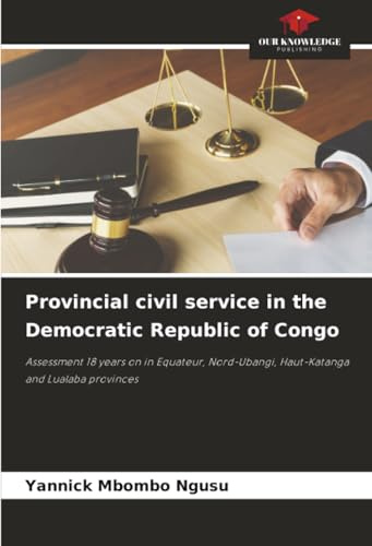Provincial civil service in the Democratic Republic of Congo: Assessment 18 years on in Equateur, Nord-Ubangi, Haut-Katanga and Lualaba provinces