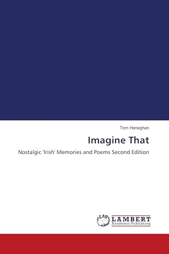 Imagine That: Nostalgic 'Irish' Memories and Poems Second Edition