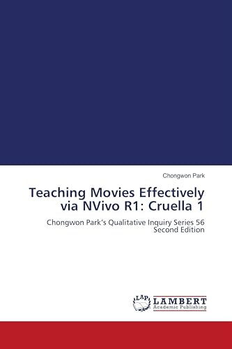Teaching Movies Effectively via NVivo R1: Cruella 1: Chongwon Park's Qualitative Inquiry Series 56 Second Edition